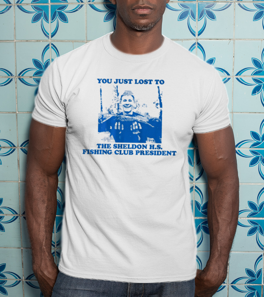 You Just Lost To The Sheldon H.S. Fishing Club President T-Shirt
