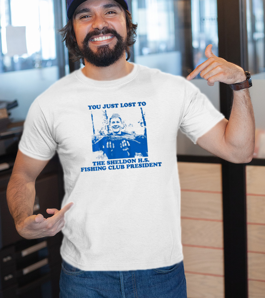 You Just Lost To The Sheldon H.S. Fishing Club President T-Shirt