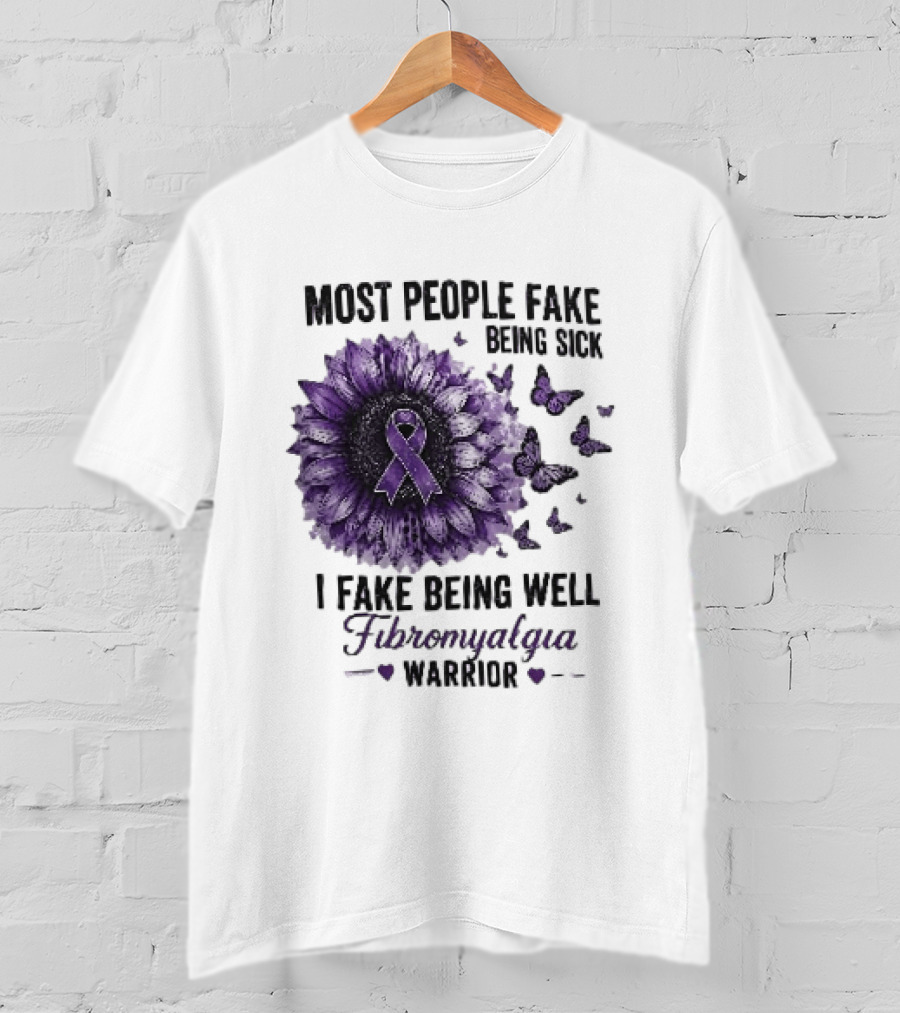 Most People Fake Being Sick I Fake Being Well Fibromyalgia Warrior Purple Ribbon Flower Butterfly T-Shirt