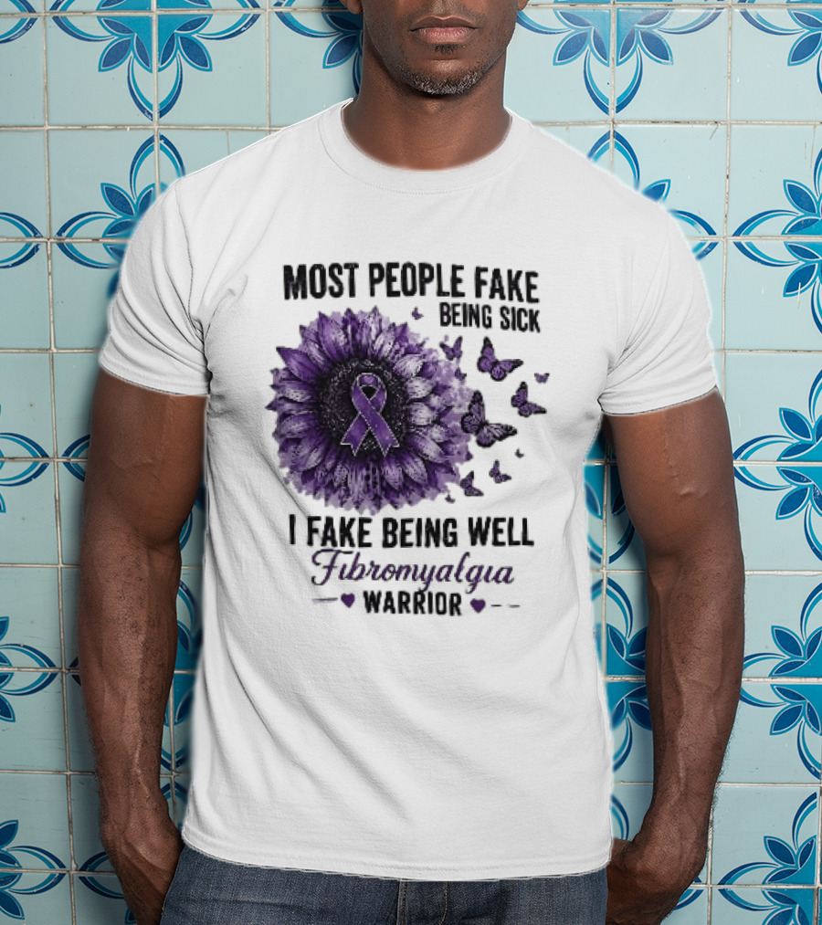 Most People Fake Being Sick I Fake Being Well Fibromyalgia Warrior Purple Ribbon Flower Butterfly T-Shirt