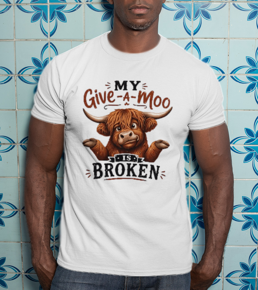 My Give A Moo Is Broken Highland Cow T-Shirt