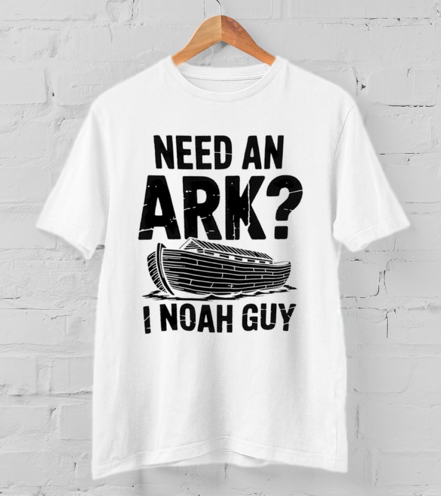 Need An Ark I Noah Guy Wooden Boat Joke T-Shirt
