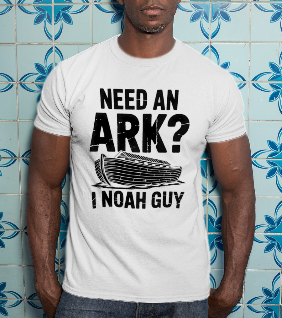 Need An Ark I Noah Guy Wooden Boat Joke T-Shirt