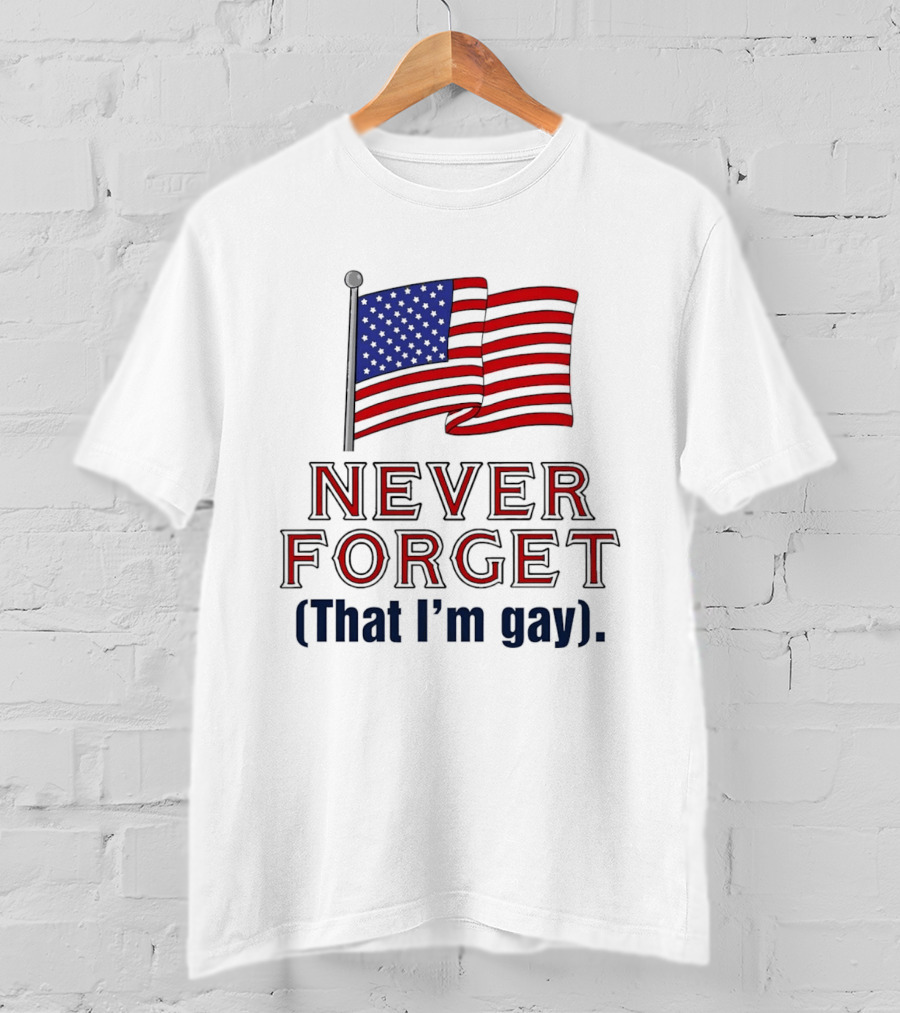 Never Forget That I'm Gay American Flag T-Shirt