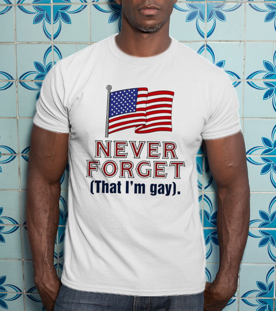 Never Forget That I'm Gay American Flag T-Shirt