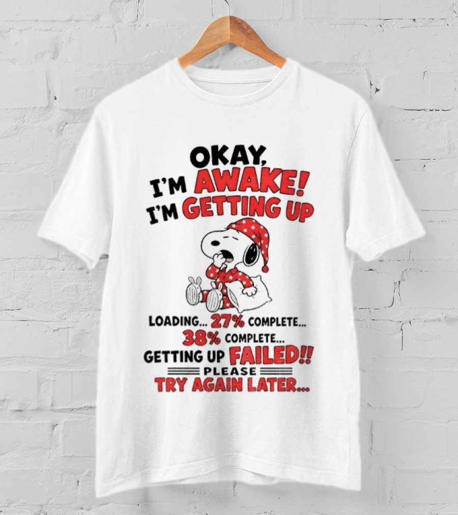 Snoopy Okay I'm Awake Getting Up Loading Failed Try Again Later Pajama Clothing T-Shirt