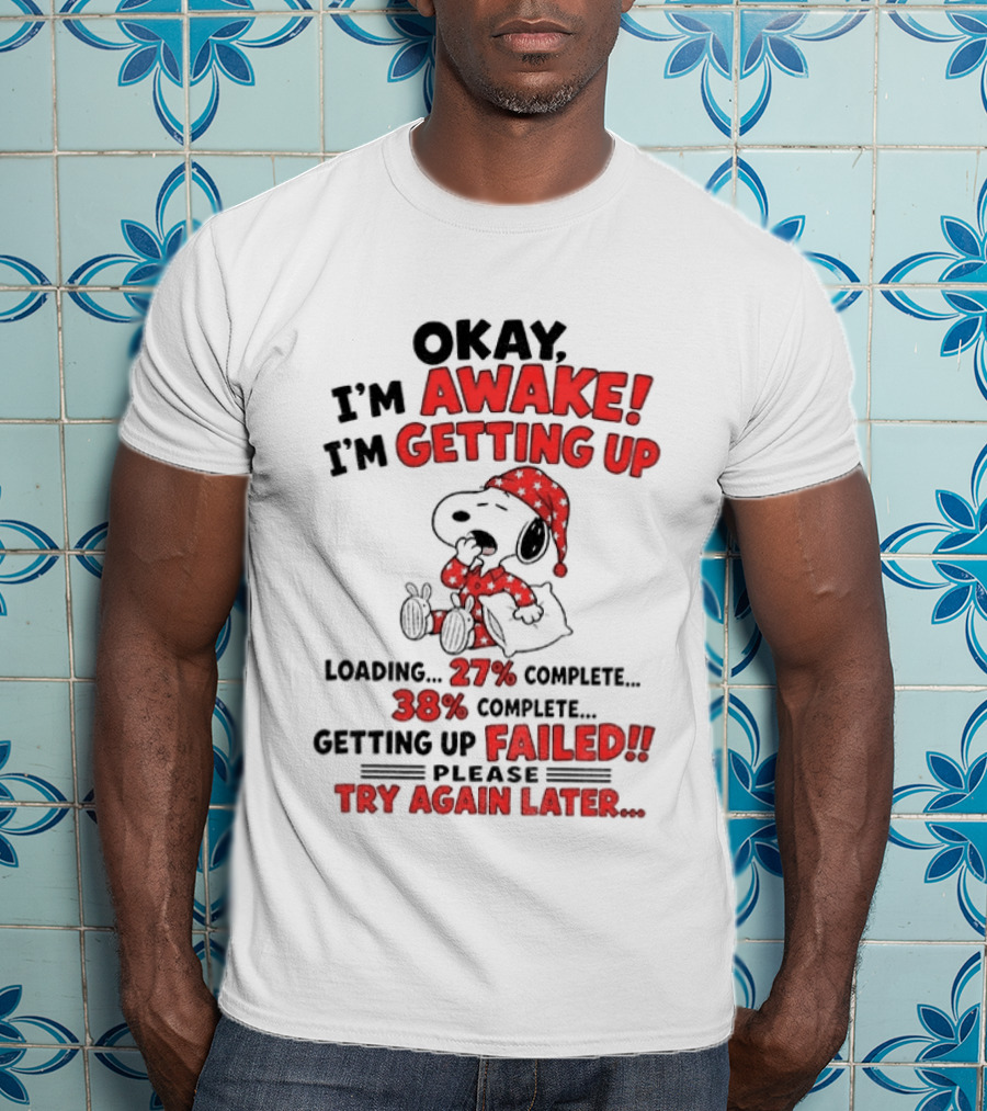Snoopy Okay I'm Awake Getting Up Loading Failed Try Again Later Pajama Clothing T-Shirt