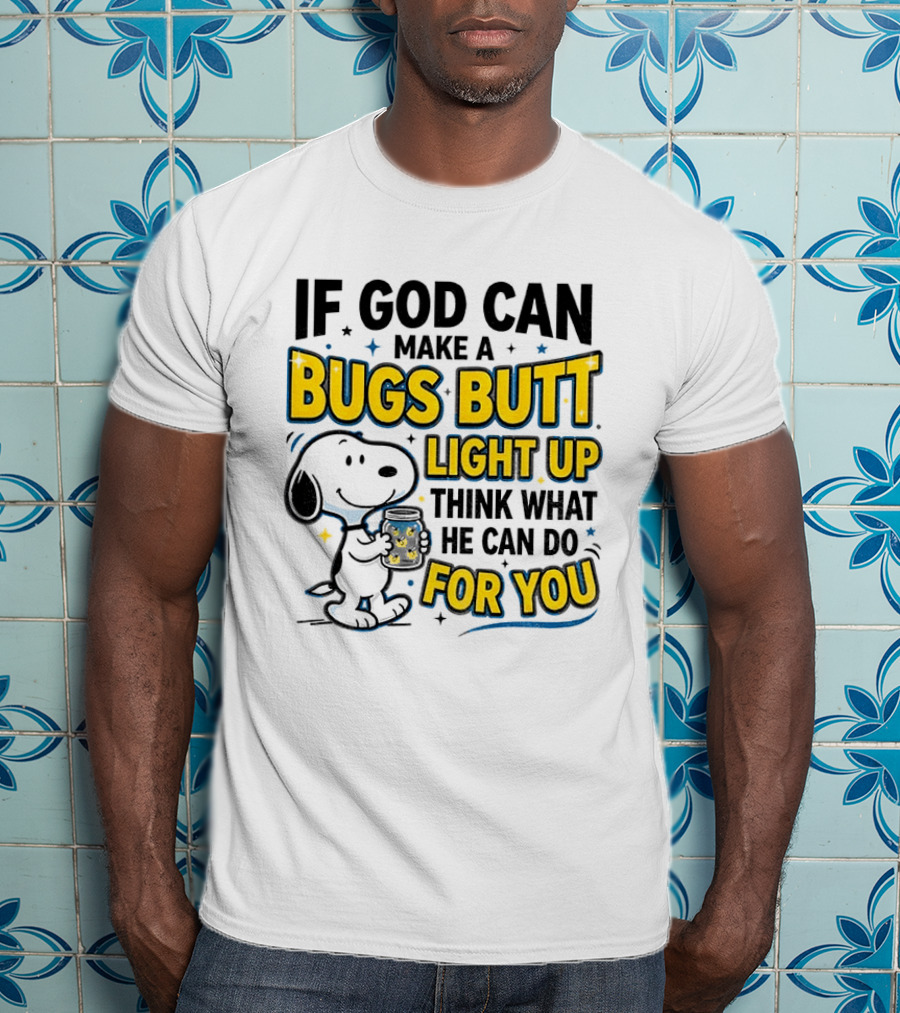 Snoopy If God Can Make A Bugs Butt Light Up Think What He Can Do For You Firefly Jar T-Shirt