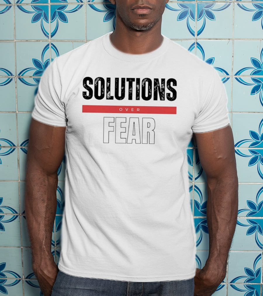 Solutions Over Fear Red Banner Optimism Empowerment T-Shirt