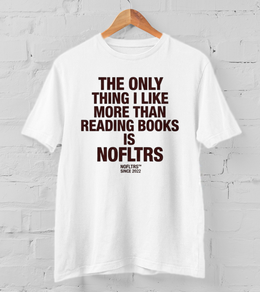 The Only Thing I Like More Than Reading Books Is NOFLTRS T-Shirt