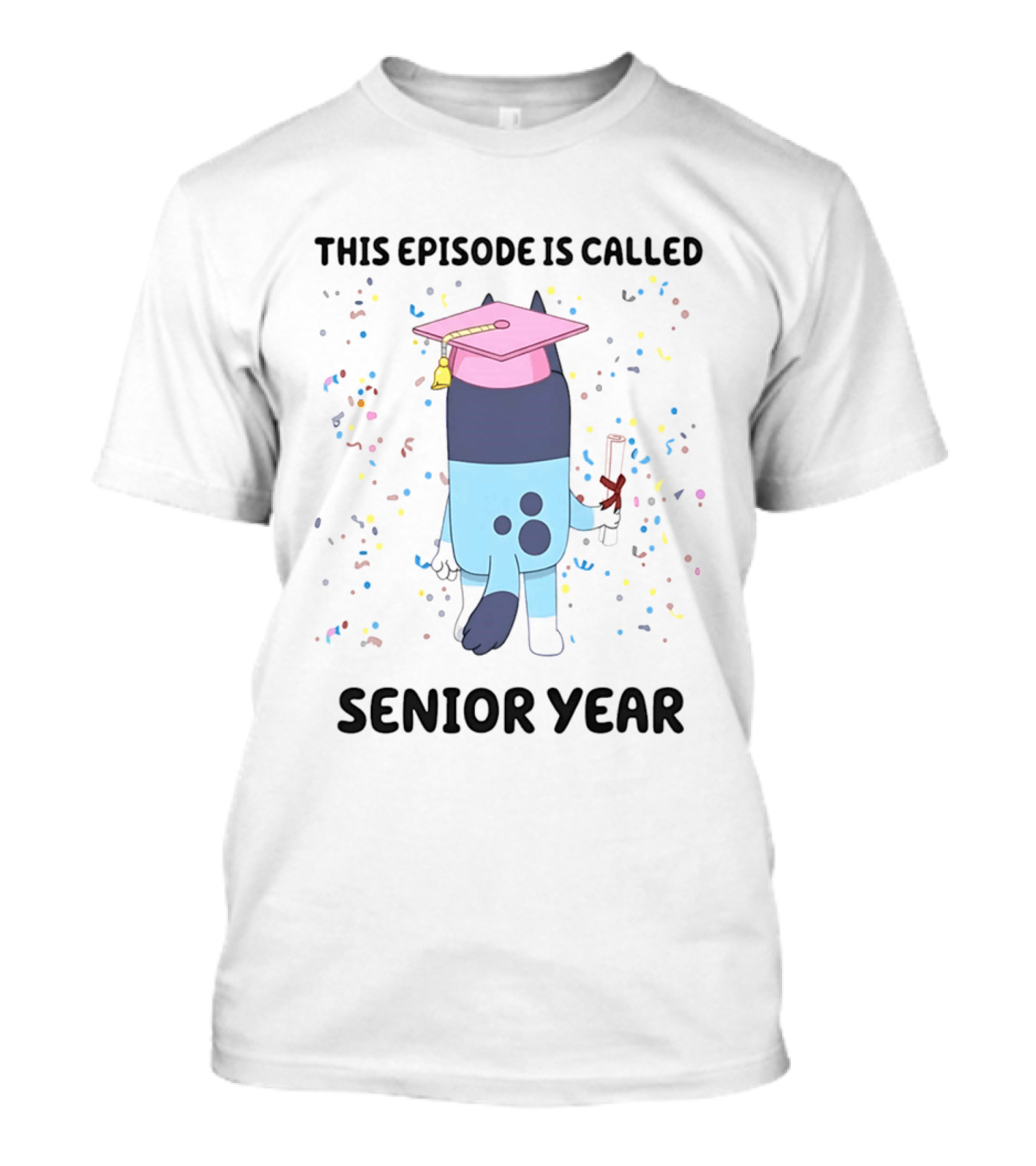 This Episode Is Called Senior Year Bluey Graduation Celebration T-Shirt