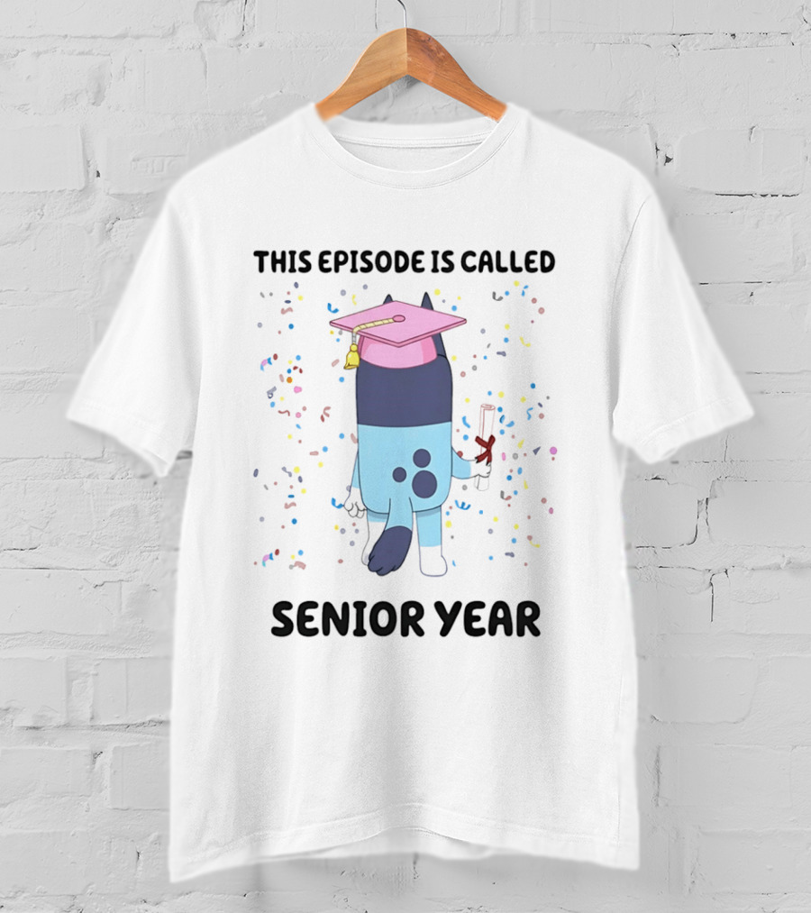 This Episode Is Called Senior Year Bluey Graduation Celebration T-Shirt