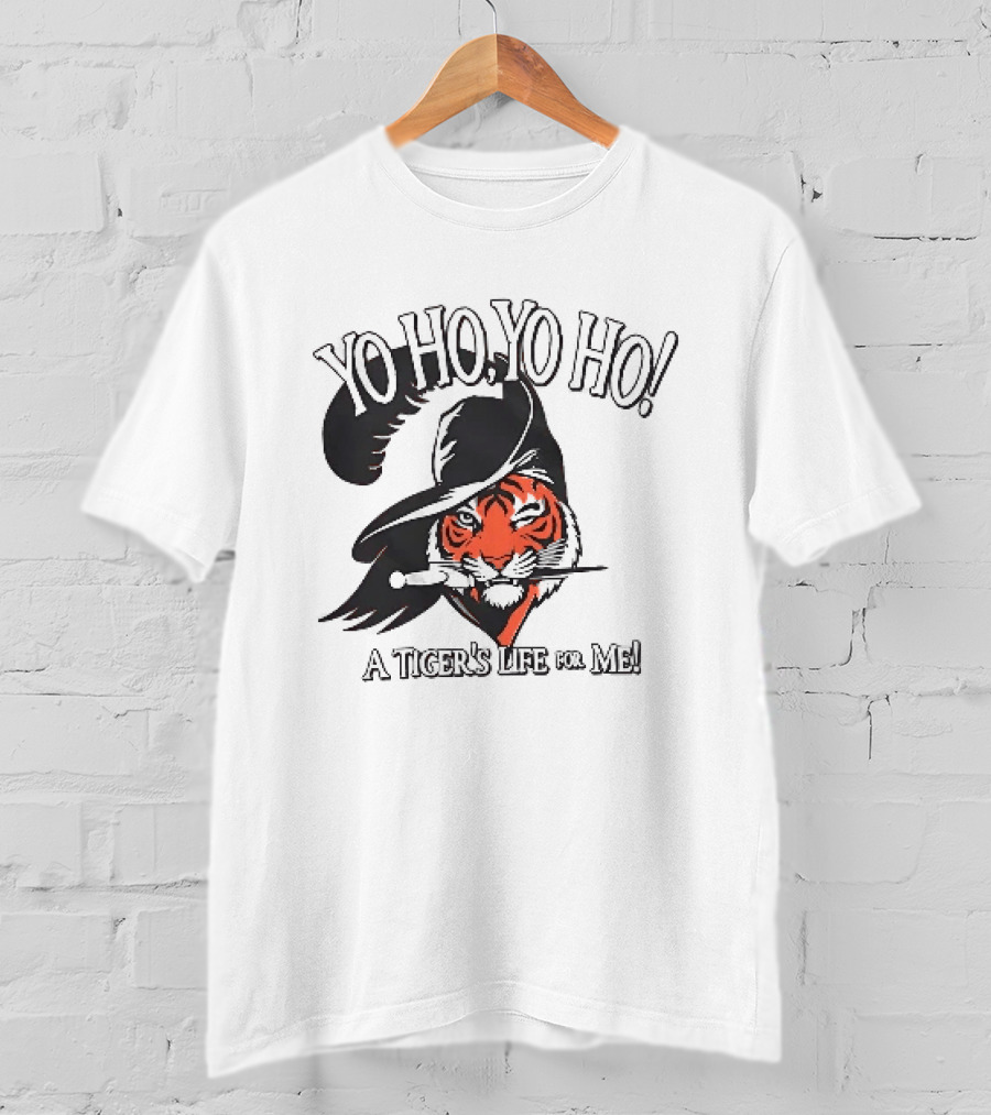 Yo Ho Yo Ho A Tiger's Life For Me T-Shirt
