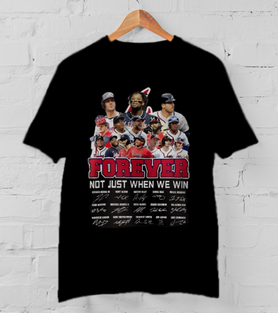 Atlanta Braves Player Collage Autographs Forever Not Just When We Win T-Shirt