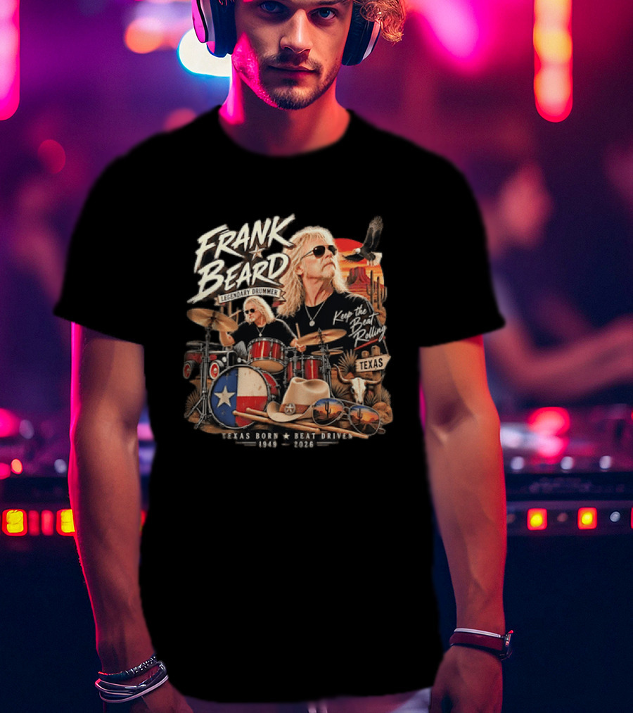 Frank Beard Legendary Drummer Texas Born Keep The Beat Rolling 1949 2026 T-Shirt