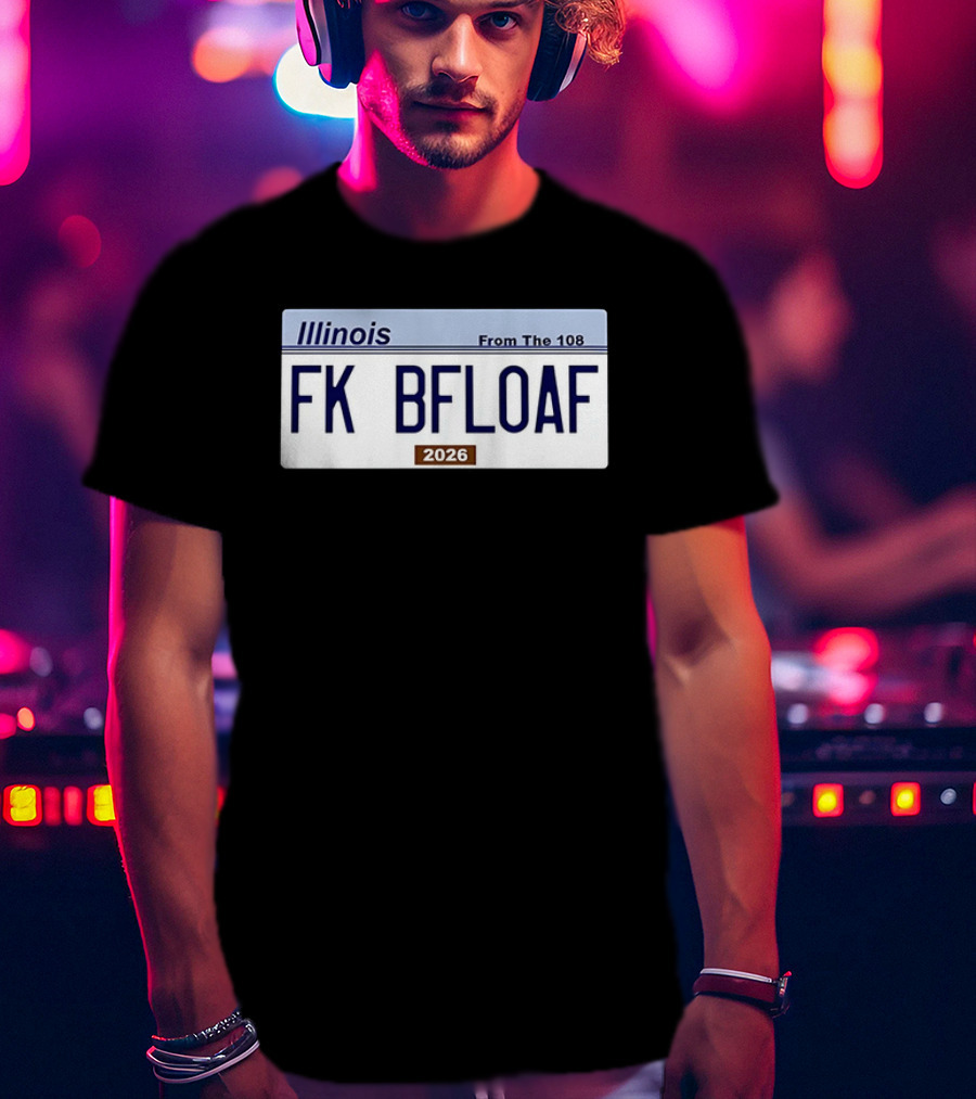 Illinois License Plate FK BFLOAF 2026 From The 108 T-Shirt