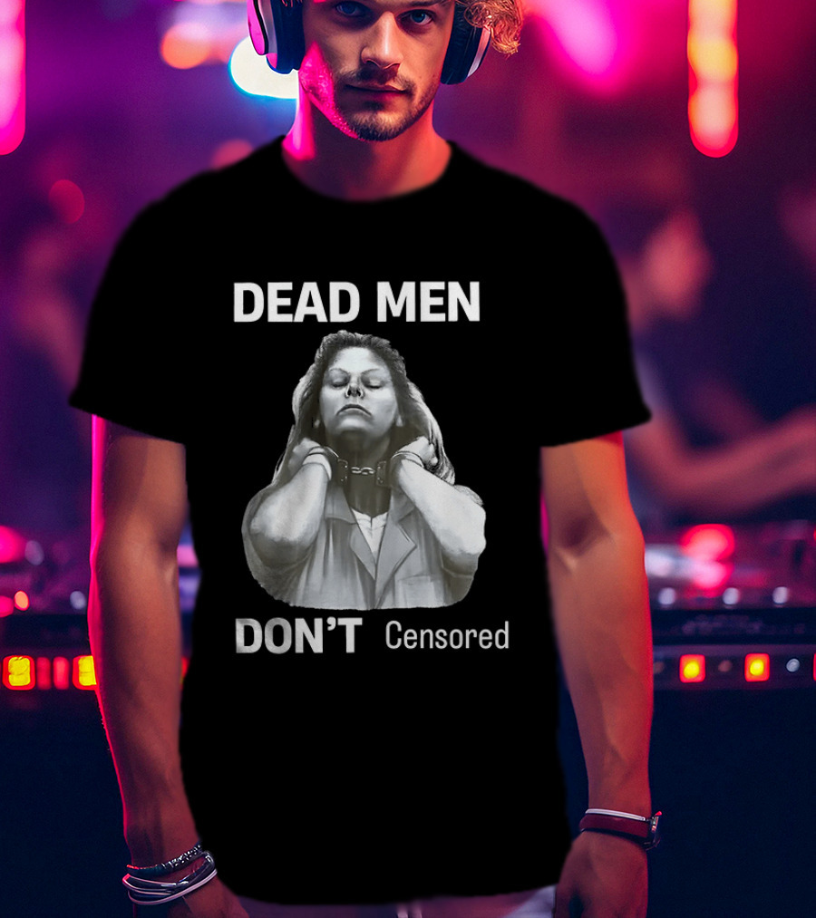 Dead Men Don't Censored T-Shirt