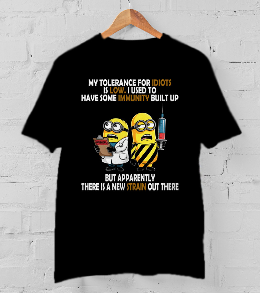Minions My Tolerance For Idiots Is Low New Strain Immunity Built Up T-Shirt