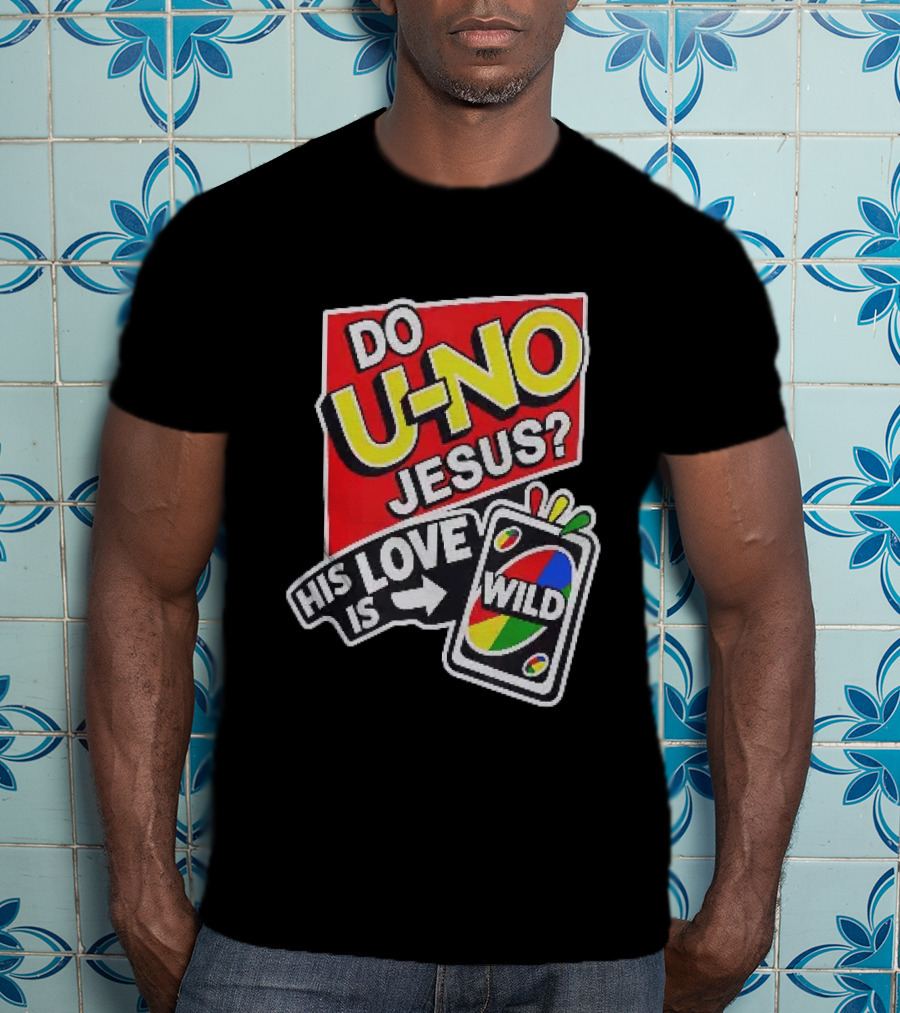 Do U No Jesus His Love Is Wild UNO Card Christian Message T-Shirt