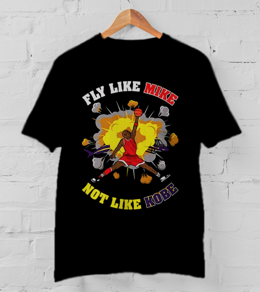 Fly Like Mike Basketball Explosion Not Like Kobe T-Shirt