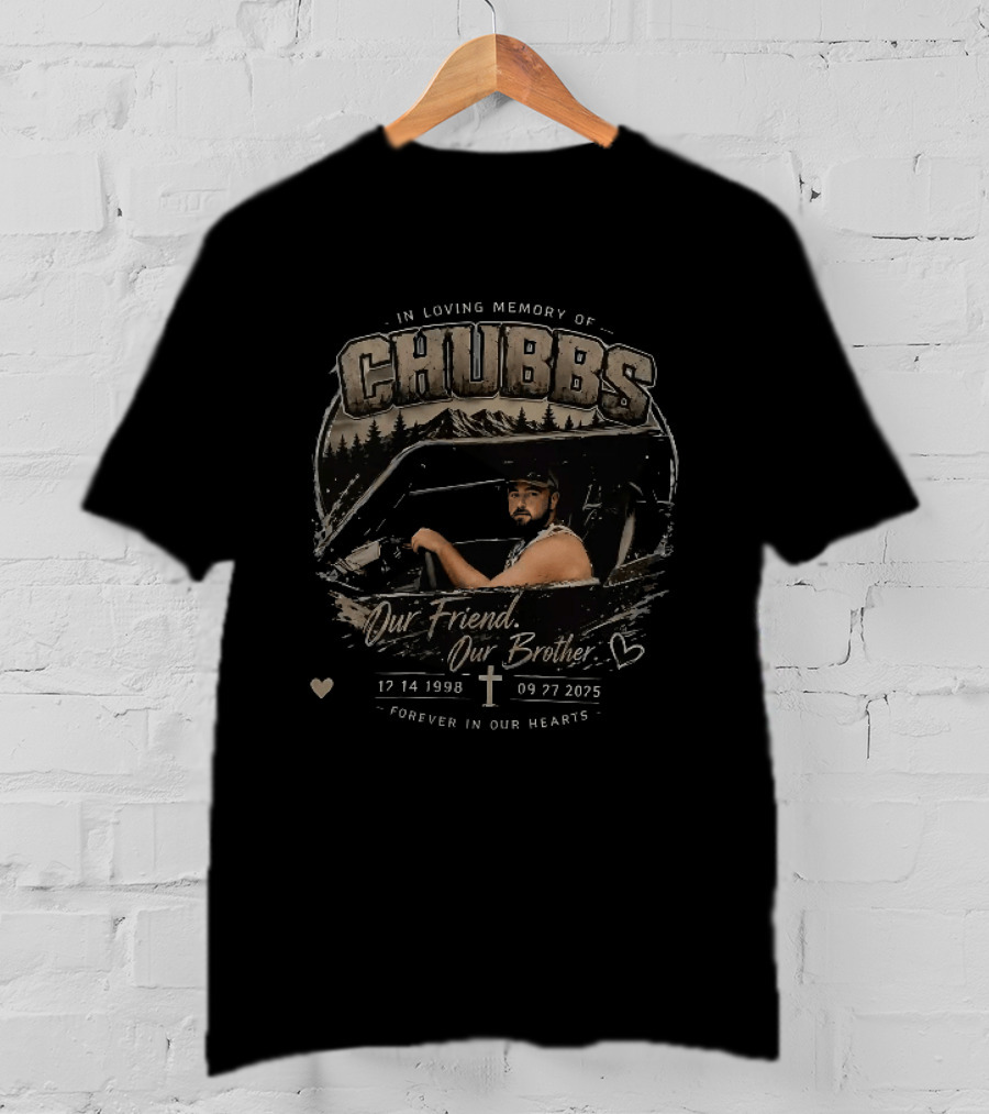 In Loving Memory Of Chubbs Our Friend Our Brother Forever In Our Hearts 17 14 1998 To 09 27 2025 T-Shirt