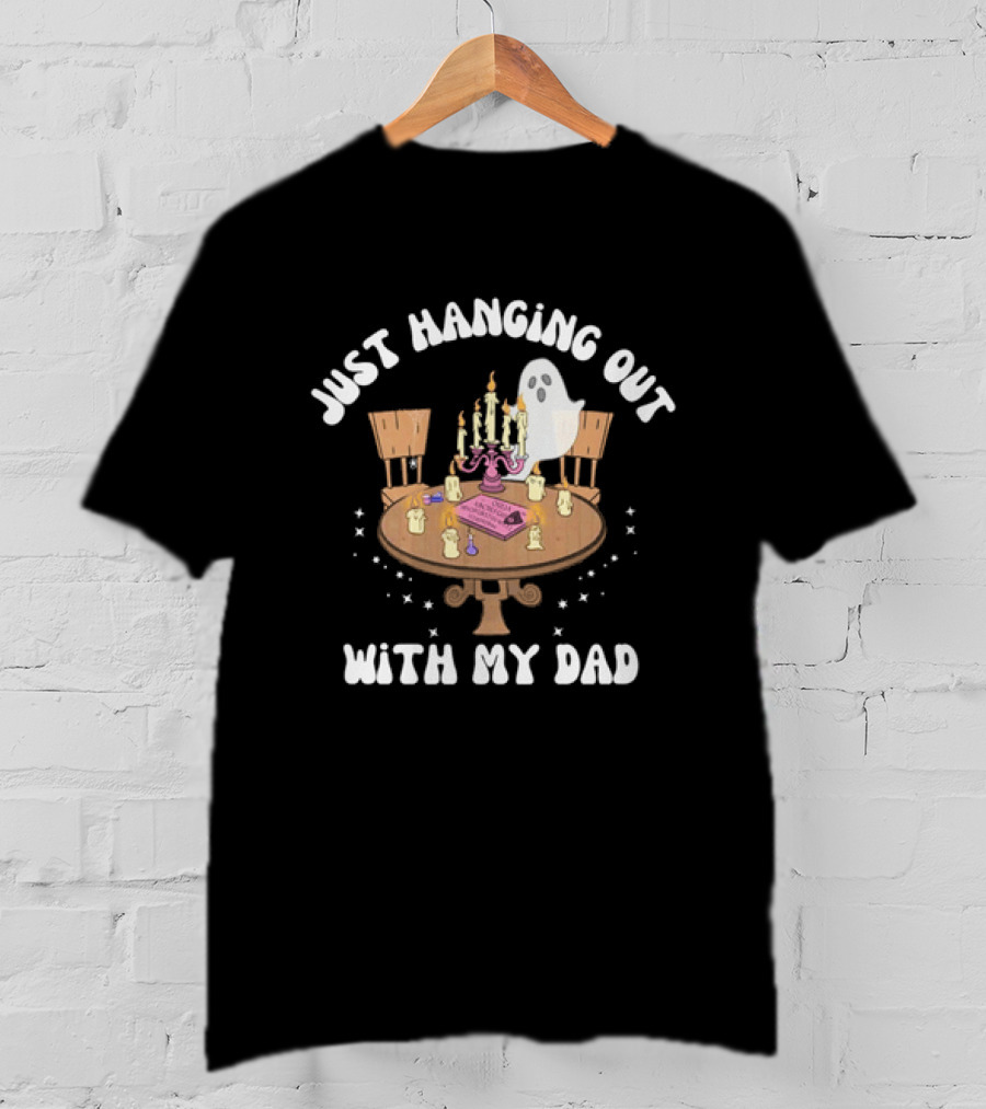 Just Hanging Out With My Dad Ouija Ghost Glow In The Dark Candlelit Table T-Shirt