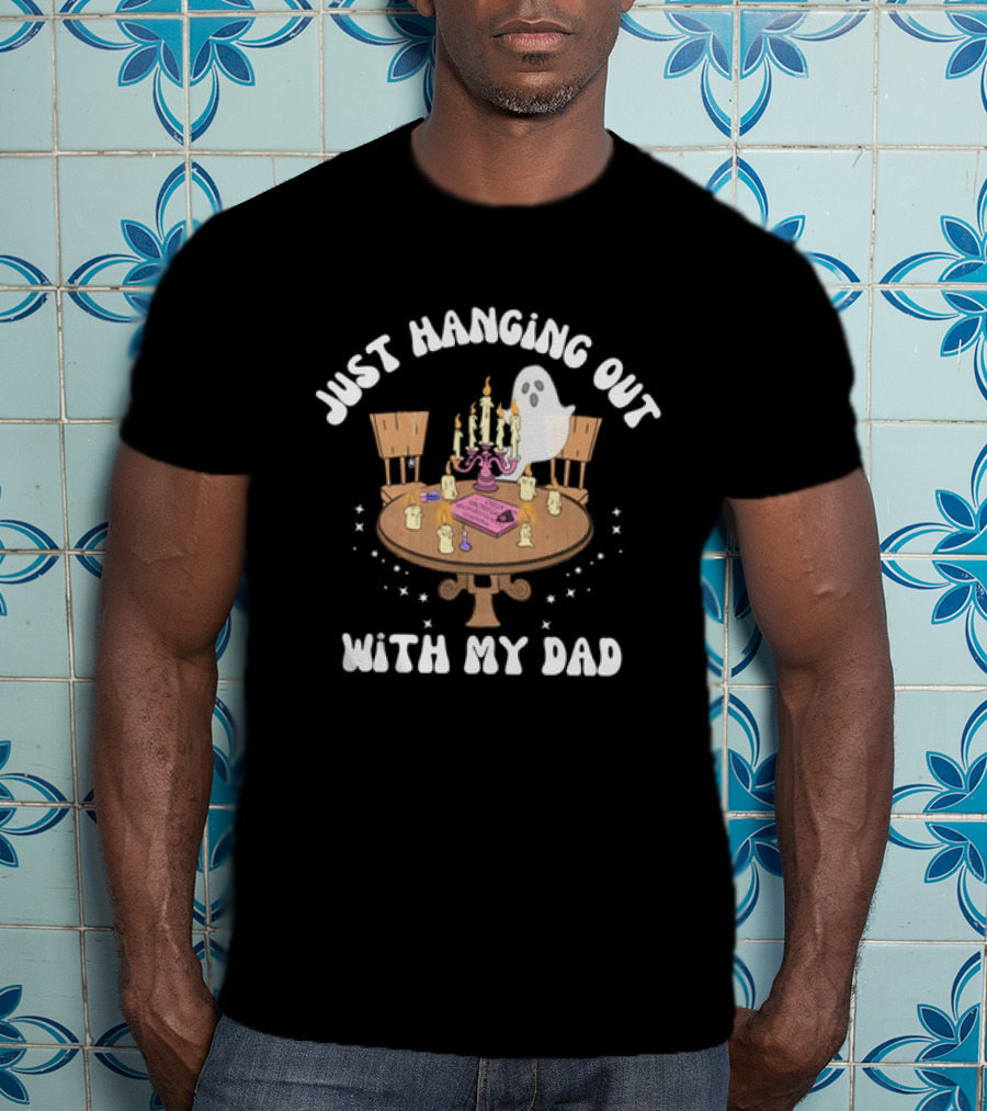 Just Hanging Out With My Dad Ouija Ghost Glow In The Dark Candlelit Table T-Shirt