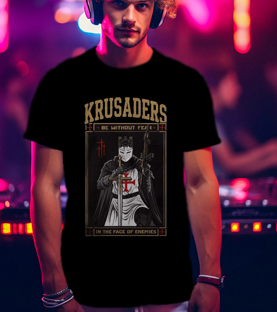 Krusaders Be Without Fear In The Face Of Enemies T-Shirt