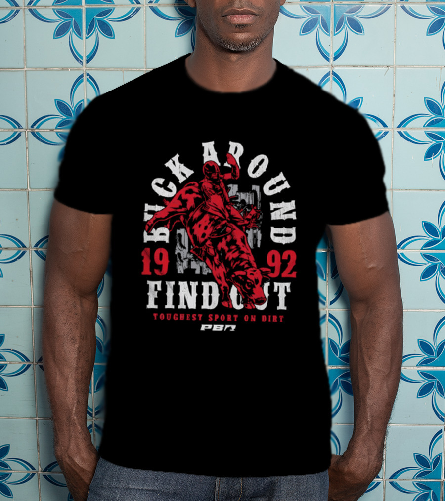 PBR Buck Around Find Out 1992 Toughest Sport On Dirt T-Shirt