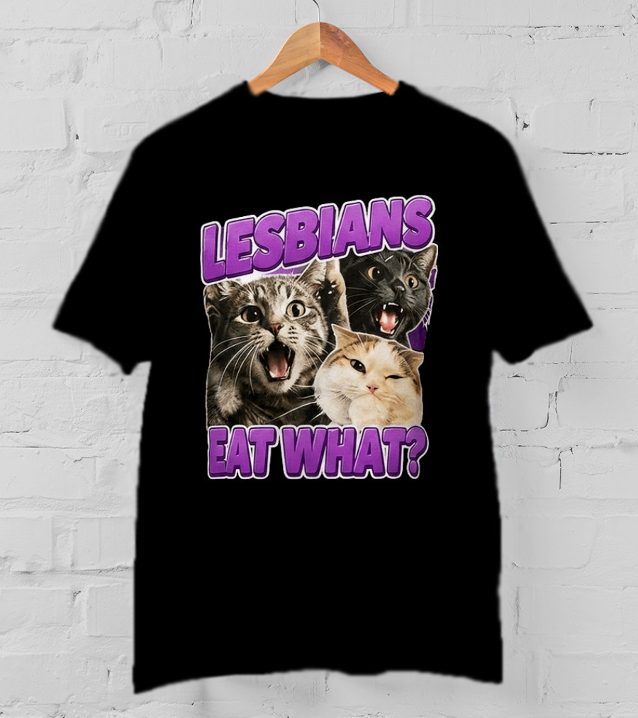 Lesbians Eat What Cat Meme T-Shirt