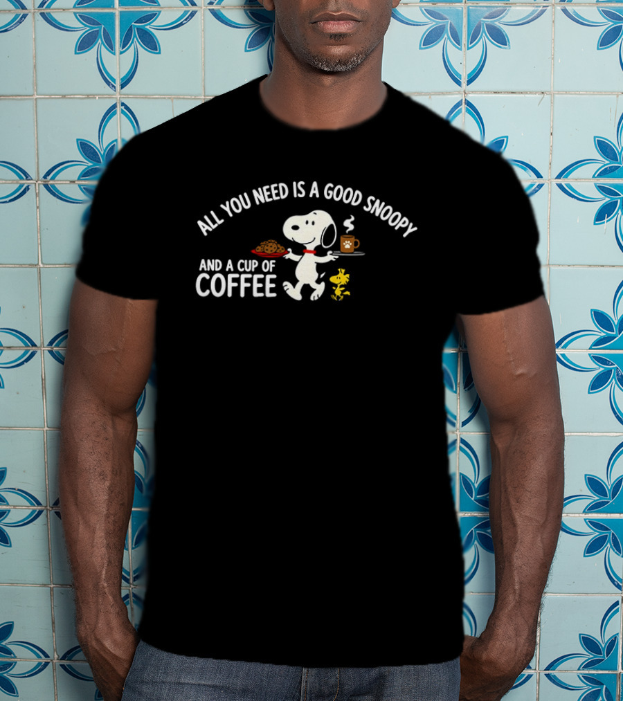 All You Need Is A Good Snoopy And A Cup Of Coffee Peanuts Woodstock T-Shirt