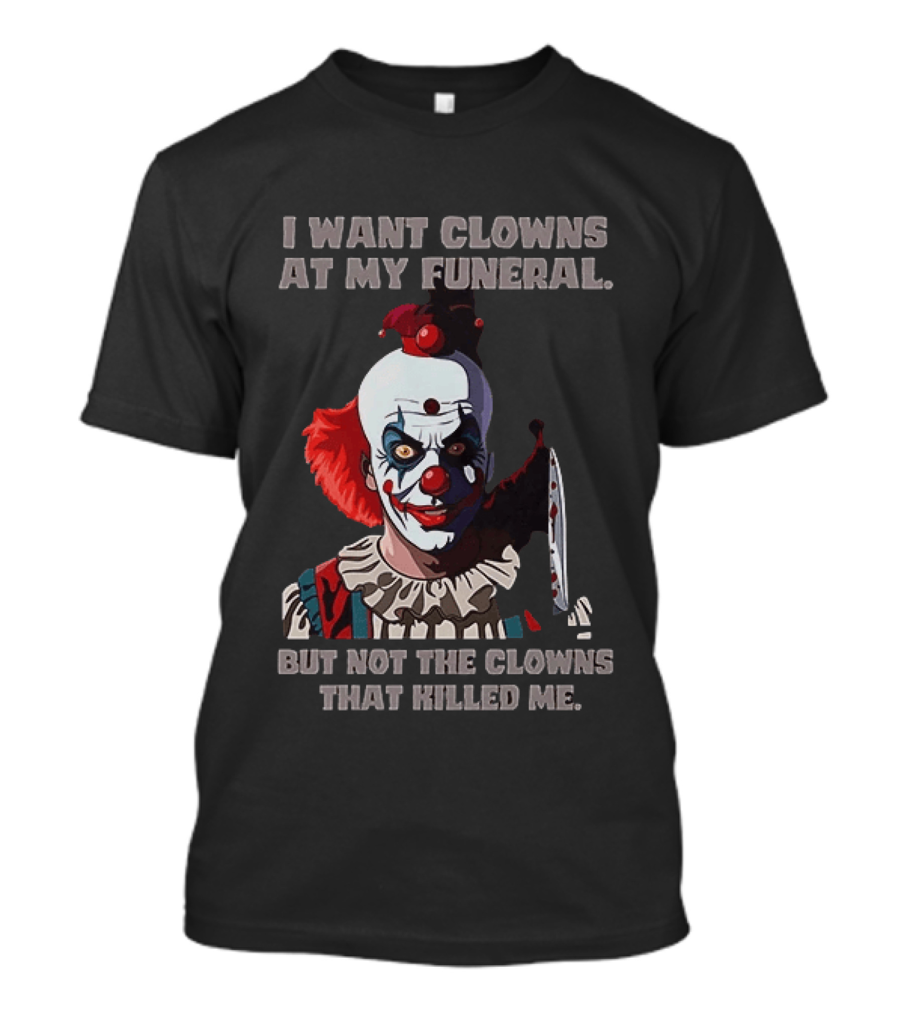 Pennywise The Clown I Want Clowns At My Funeral But Not The Clowns That Killed Me T-Shirt