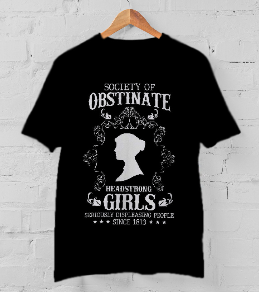 Society Of Obstinate Headstrong Girls Seriously Displeasing People Since 1813 Iconic Feminist T-Shirt