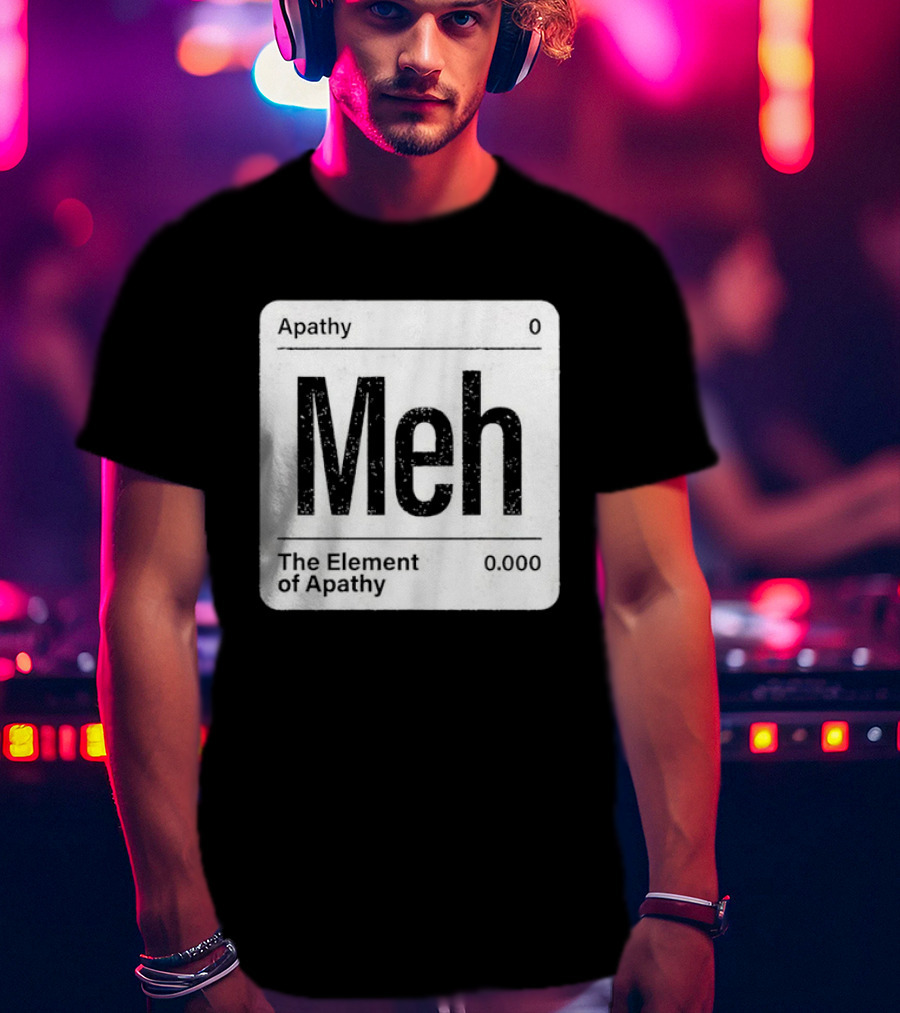 The Element Of Apathy Meh Parody Periodic Table Zero 0.000 T-Shirt