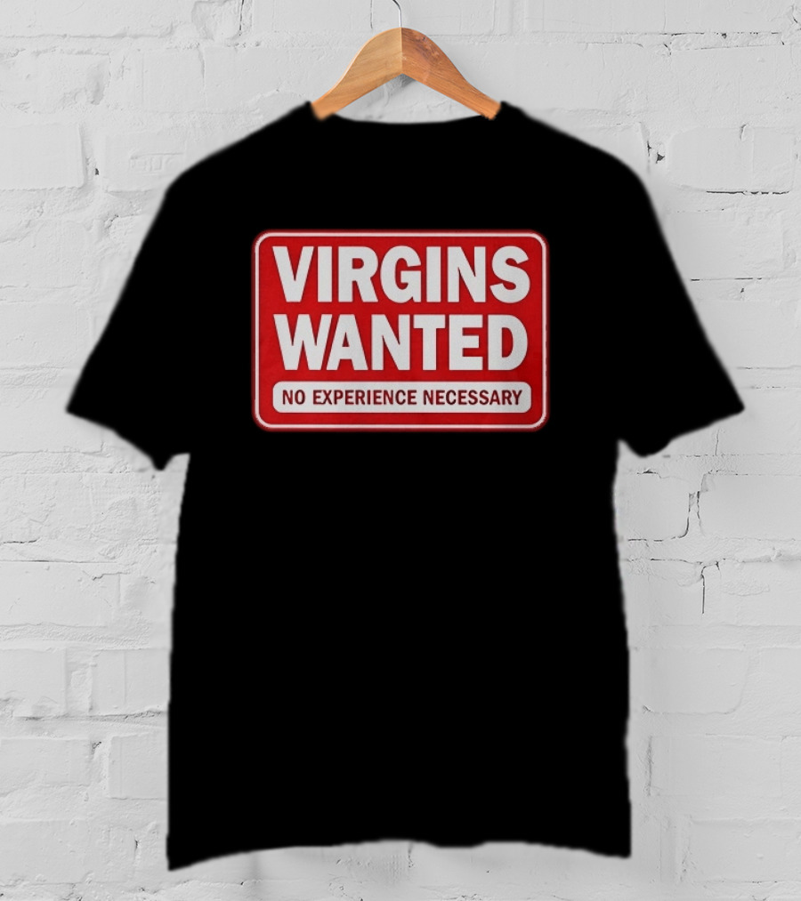 Virgins Wanted No Experience Necessary Bold Red Sign T-Shirt