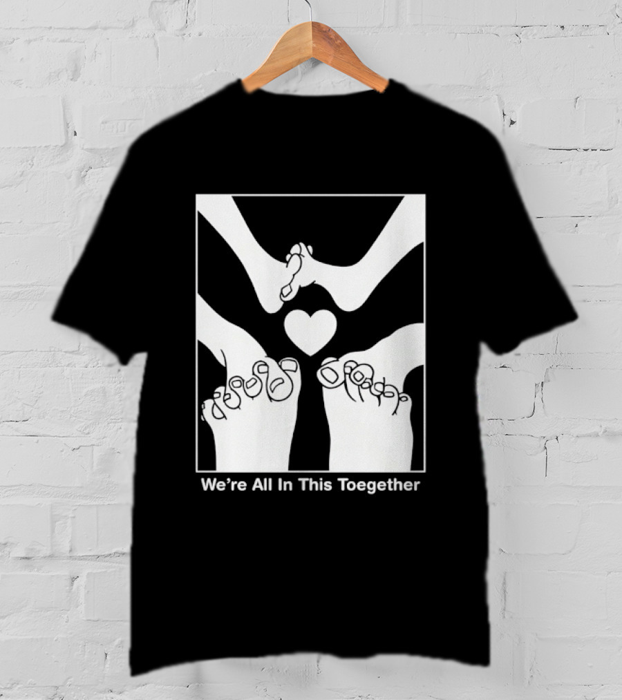 We're All In This Together Feet And Heart Toegether T-Shirt