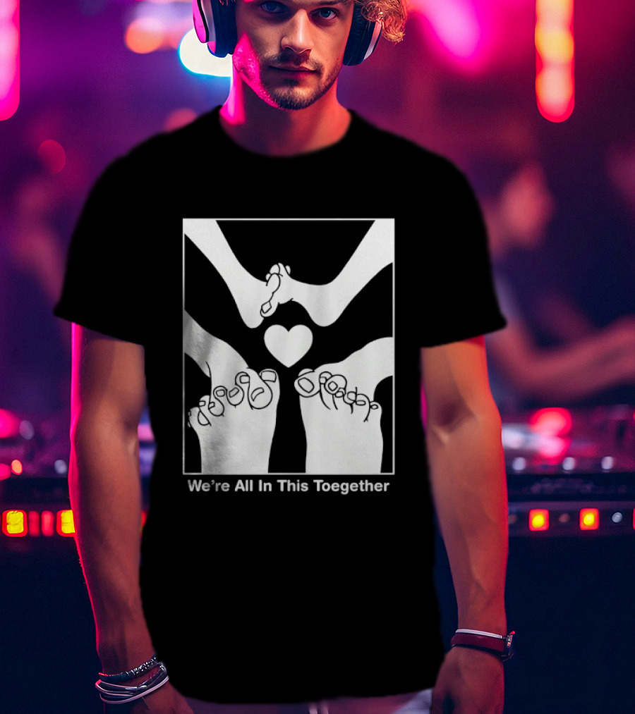 We're All In This Together Feet And Heart Toegether T-Shirt