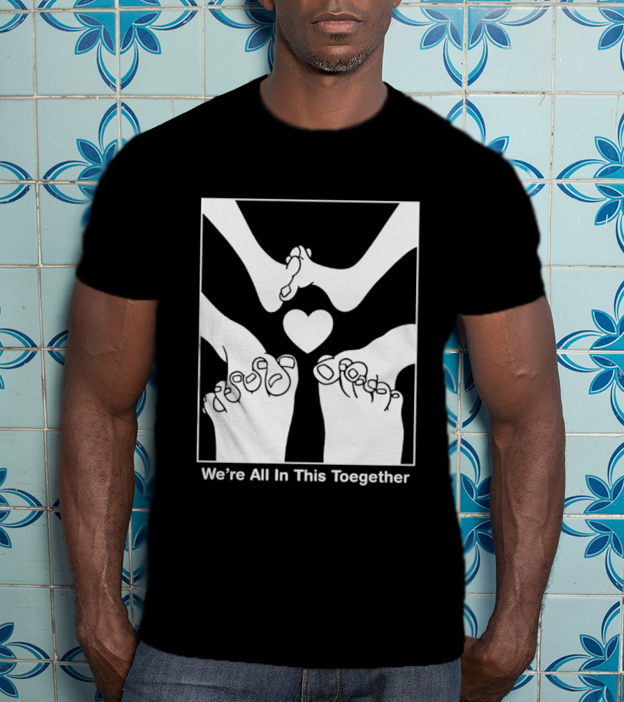 We're All In This Together Feet And Heart Toegether T-Shirt