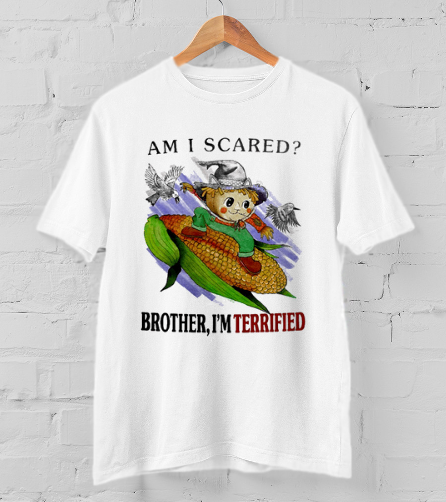 Am I Scared Scarecrow Brother I'm Terrified Cornfield Meme T-Shirt