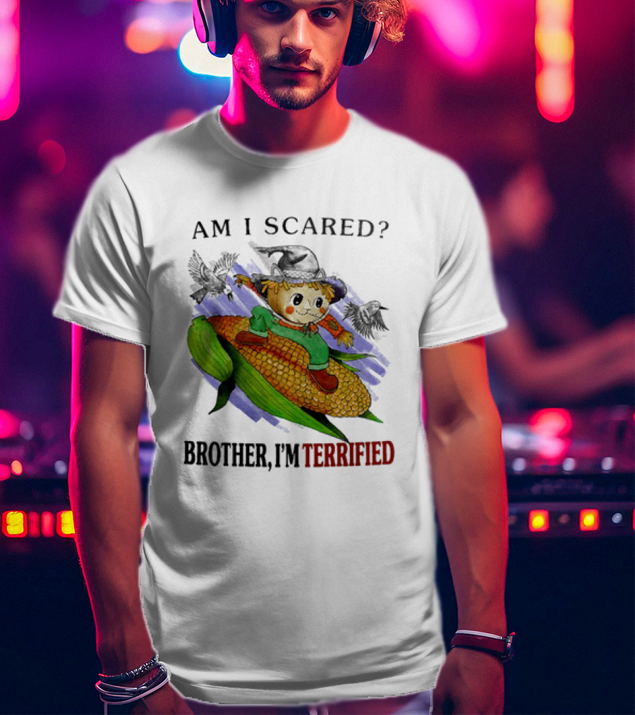 Am I Scared Scarecrow Brother I'm Terrified Cornfield Meme T-Shirt