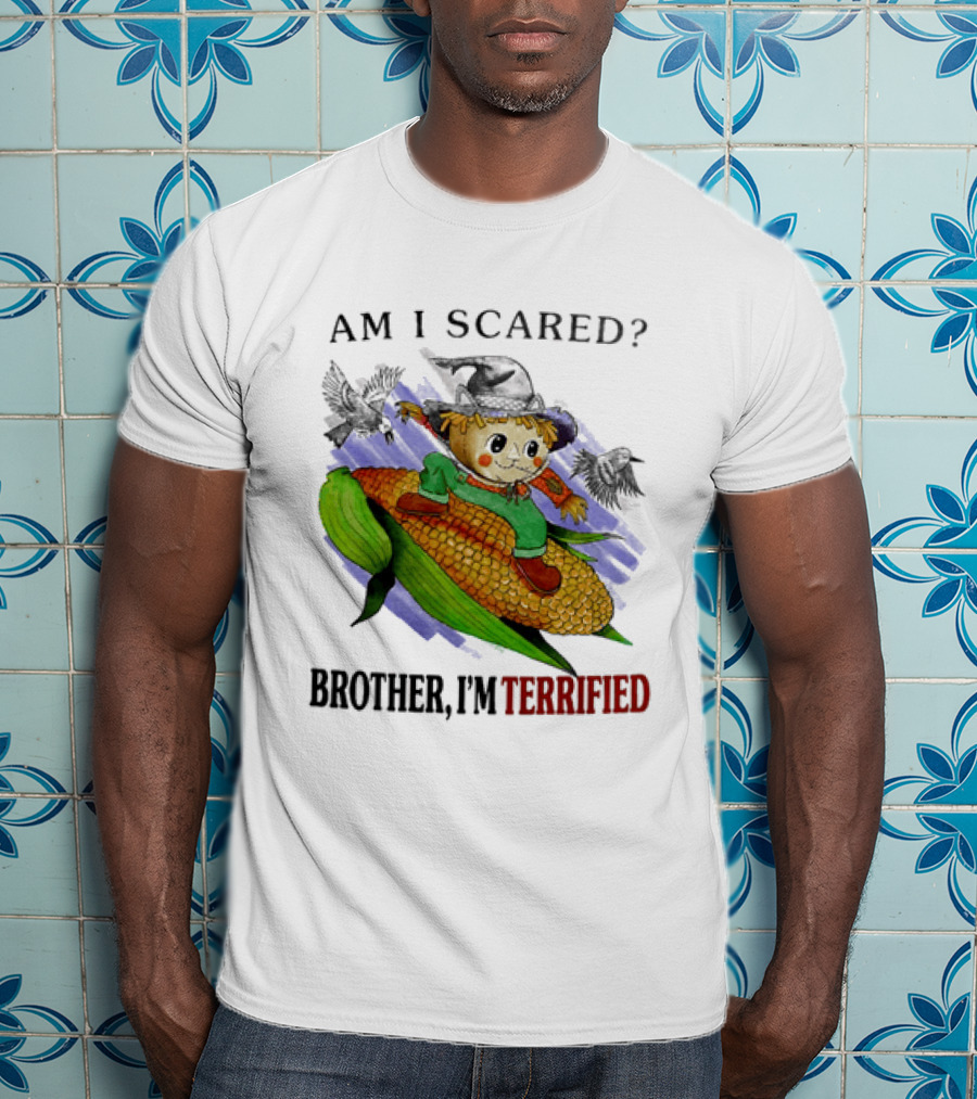 Am I Scared Scarecrow Brother I'm Terrified Cornfield Meme T-Shirt