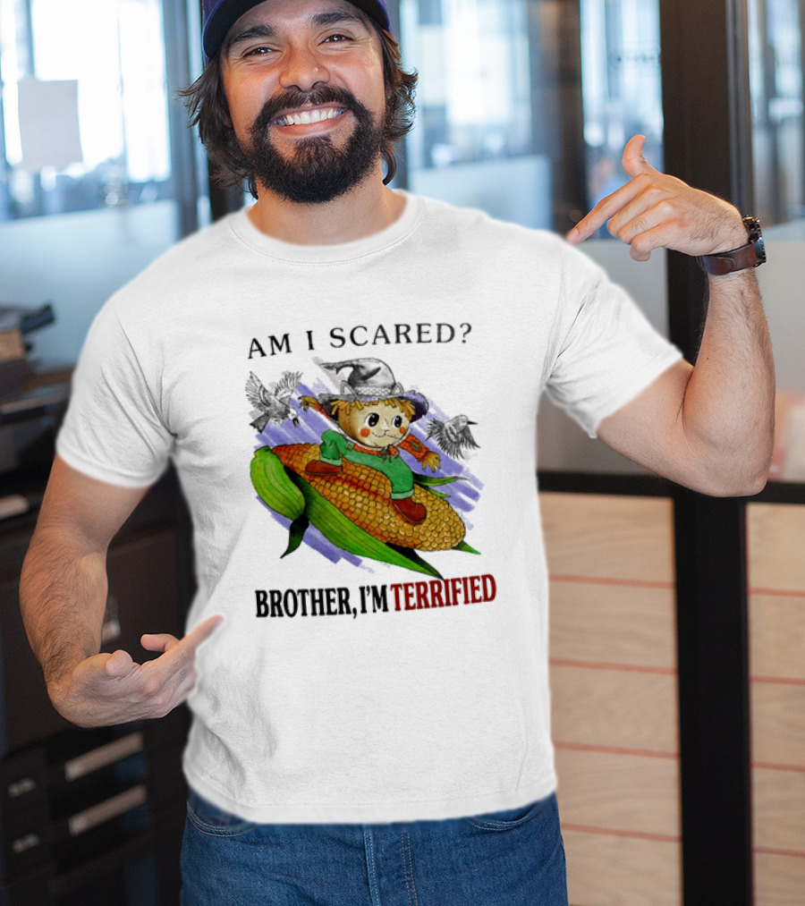 Am I Scared Scarecrow Brother I'm Terrified Cornfield Meme T-Shirt