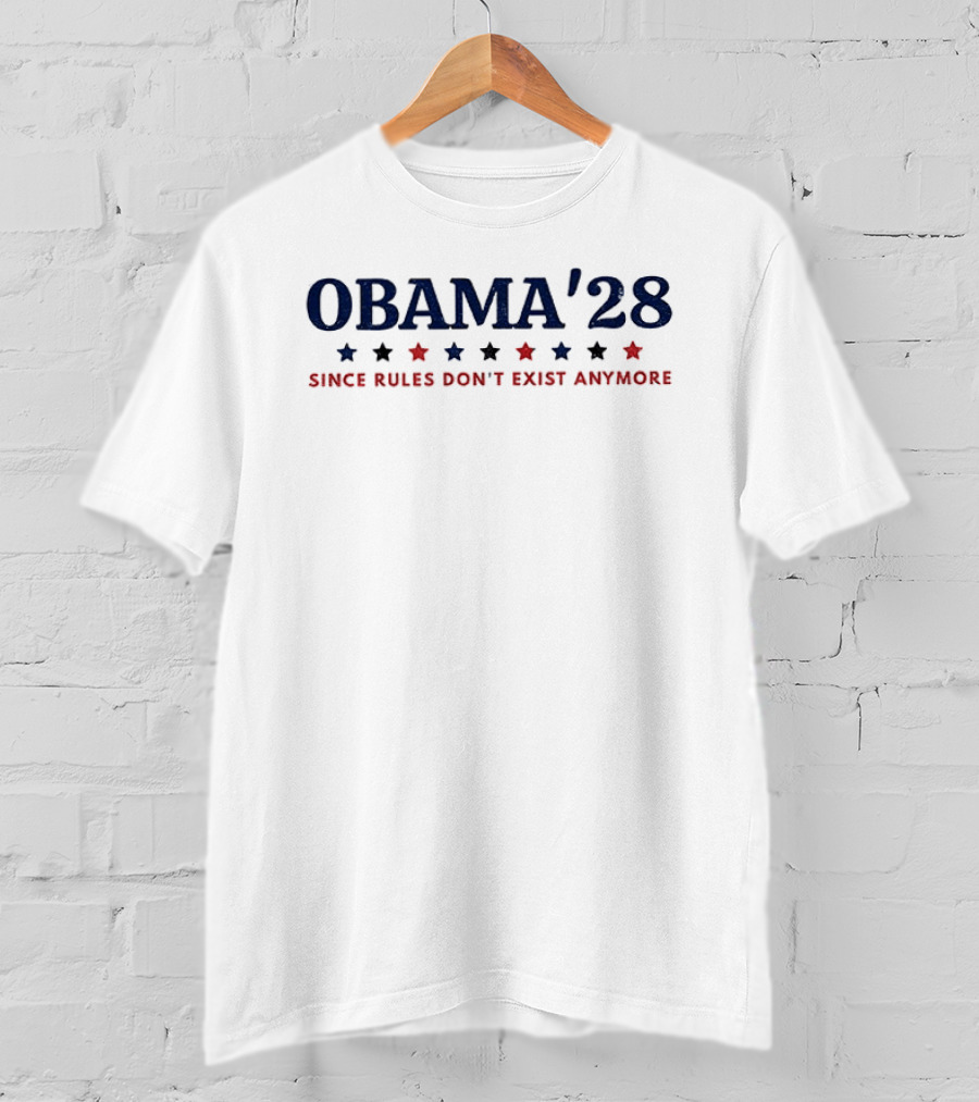 Obama'28 Since Rules Don't Exist Anymore Political Satire T-Shirt