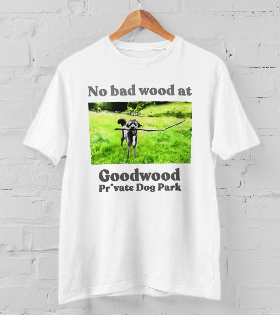 No Bad Wood At Goodwood Private Dog Park Playful Pup With Stick T-Shirt