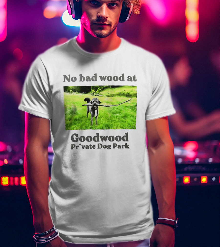 No Bad Wood At Goodwood Private Dog Park Playful Pup With Stick T-Shirt