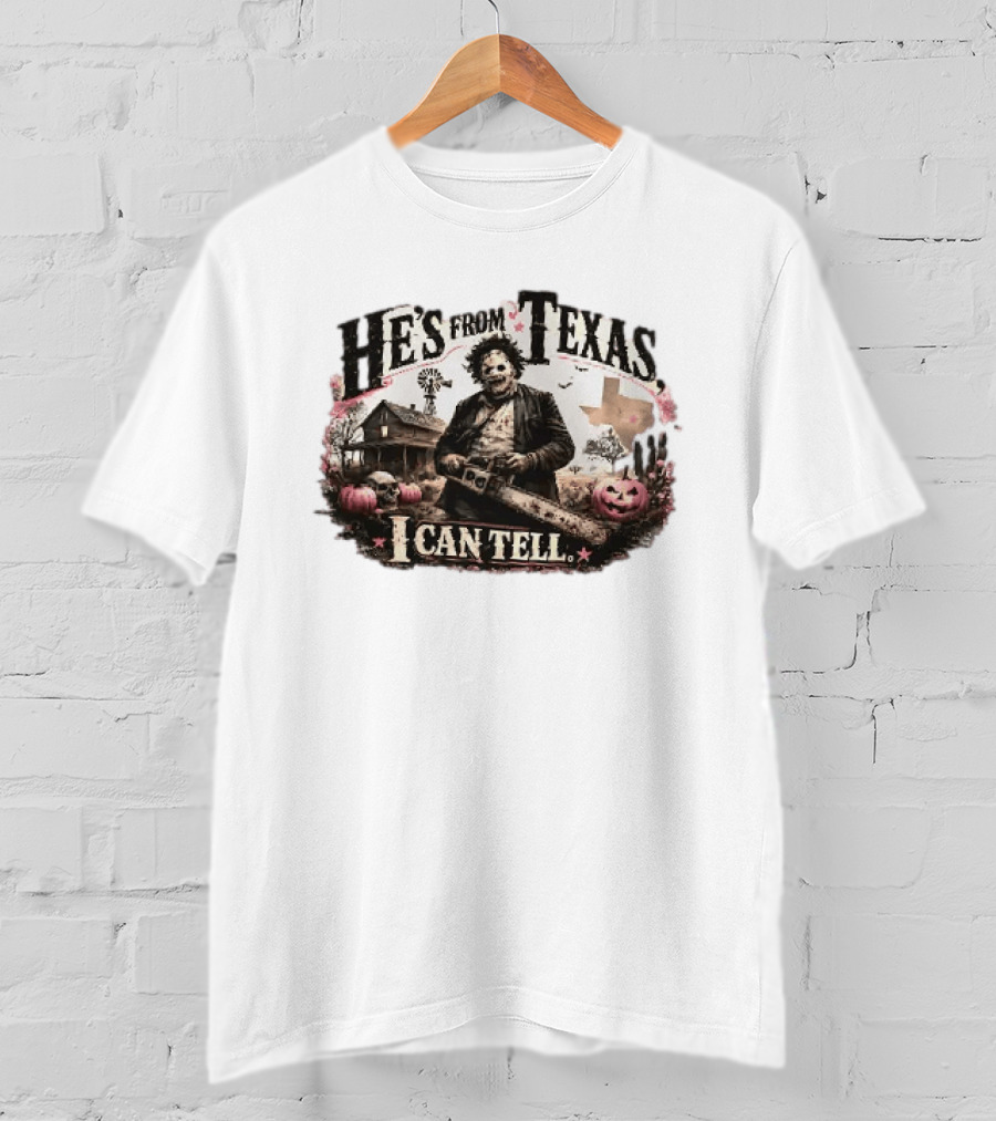 He's From Texas I Can Tell Leatherface Chainsaw Halloween Pumpkins House T-Shirt
