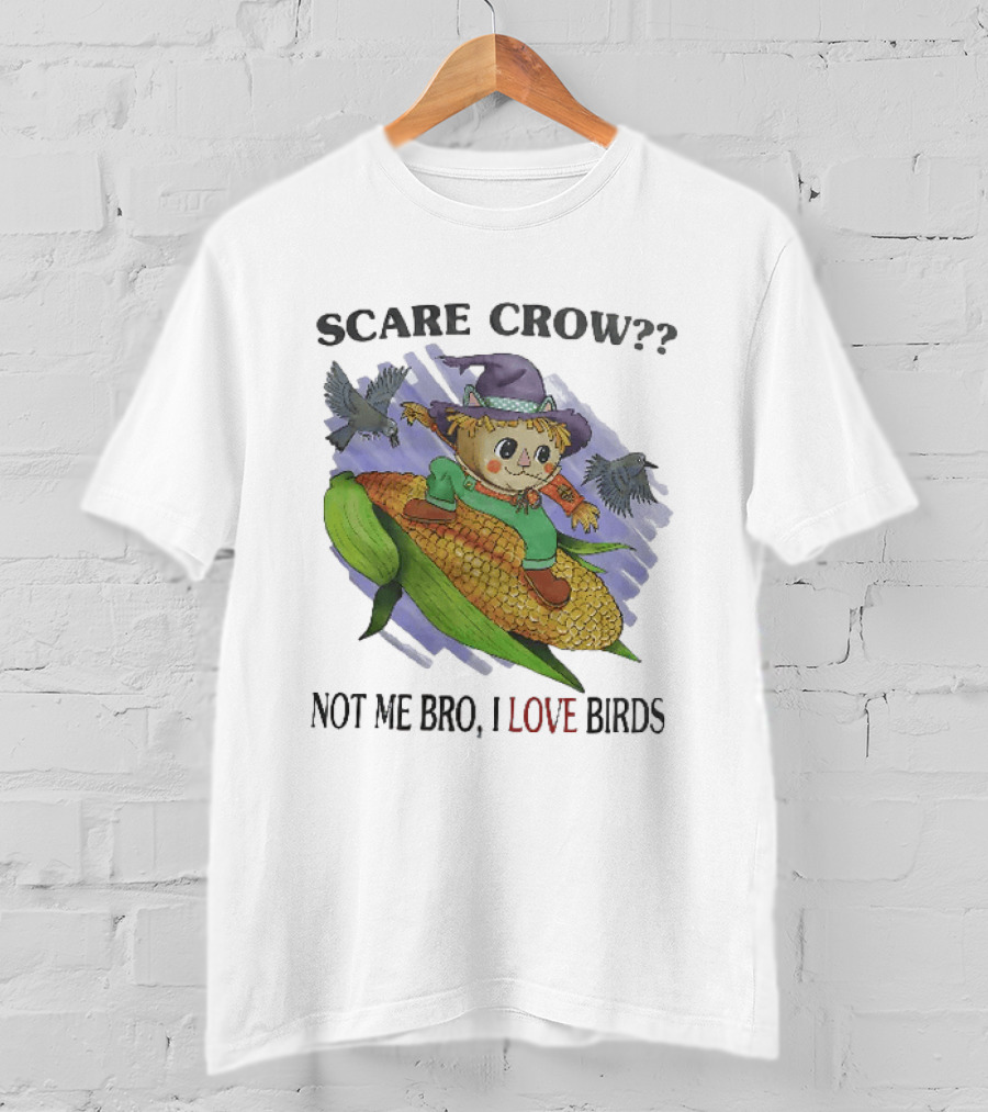 Scare Crow Not Me Bro I Love Birds Cute Scarecrow On Corn With Birds T-Shirt