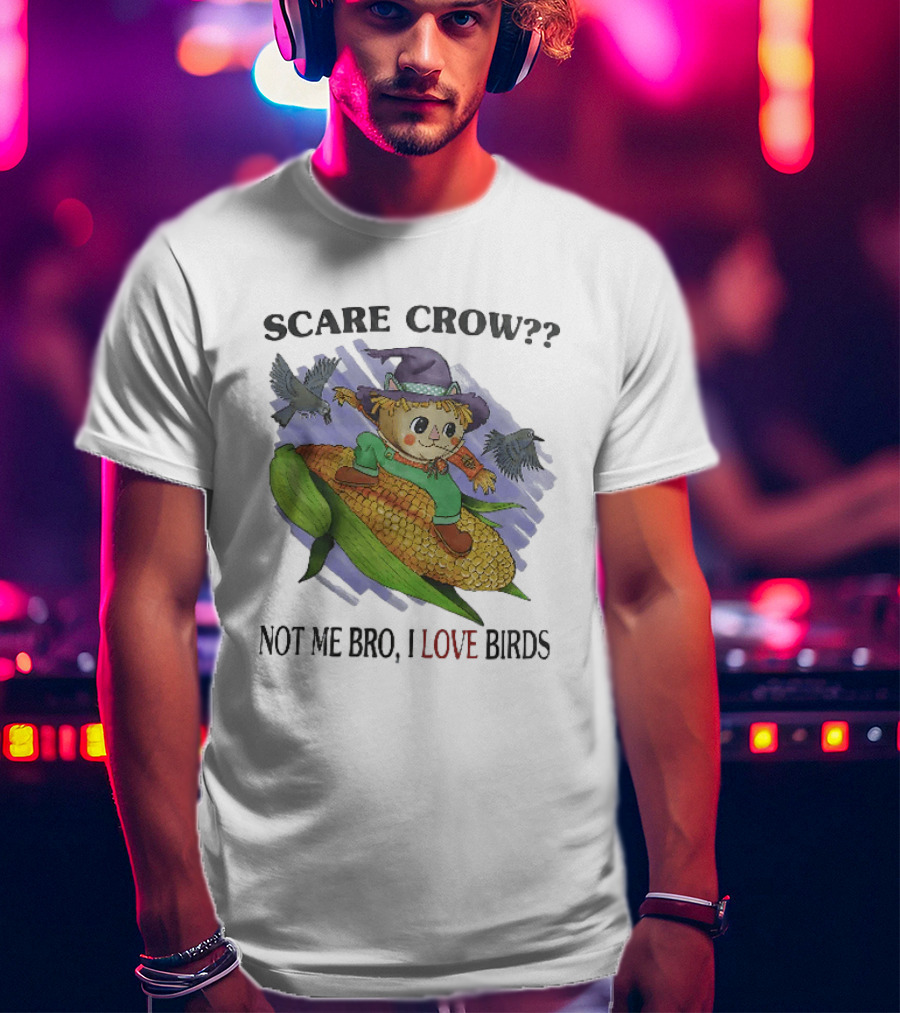 Scare Crow Not Me Bro I Love Birds Cute Scarecrow On Corn With Birds T-Shirt