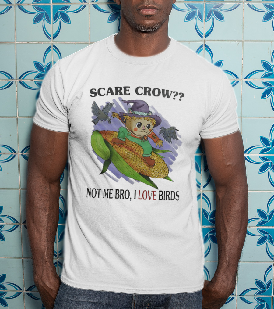 Scare Crow Not Me Bro I Love Birds Cute Scarecrow On Corn With Birds T-Shirt