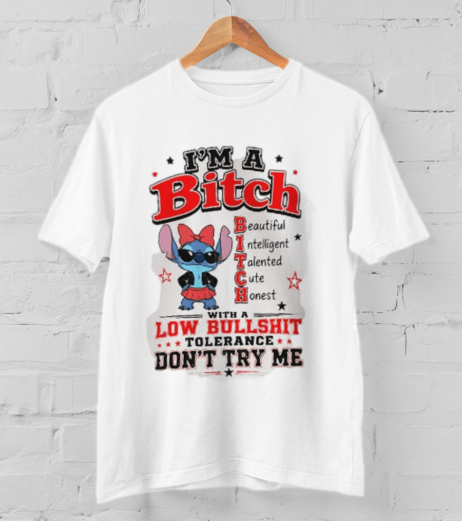 I'm A Bitch Beautiful Intelligent Talented Cute Honest Low Bullshit Tolerance Don't Try Me T-Shirt